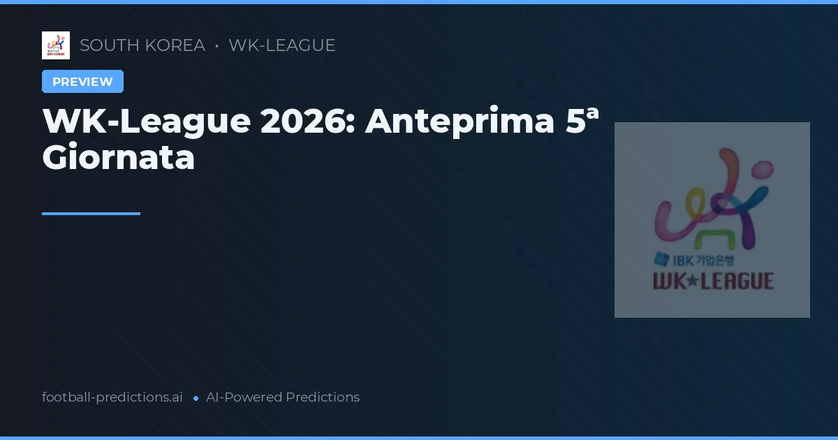WK-League 2026: Anteprima 5ª Giornata