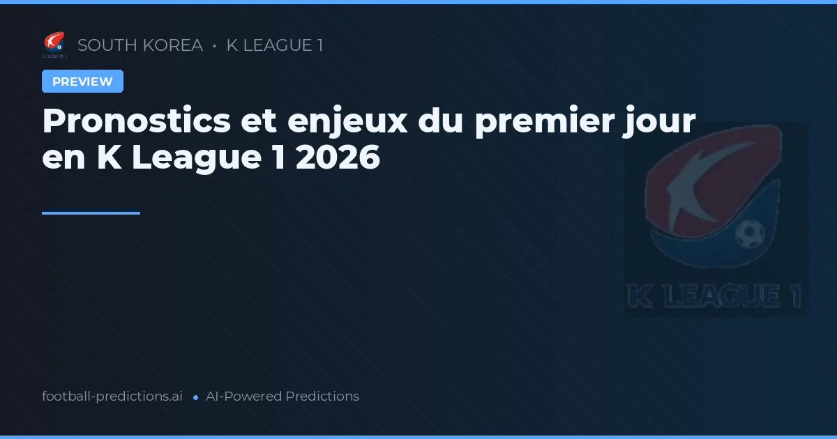 Pronostics et enjeux du premier jour en K League 1 2026