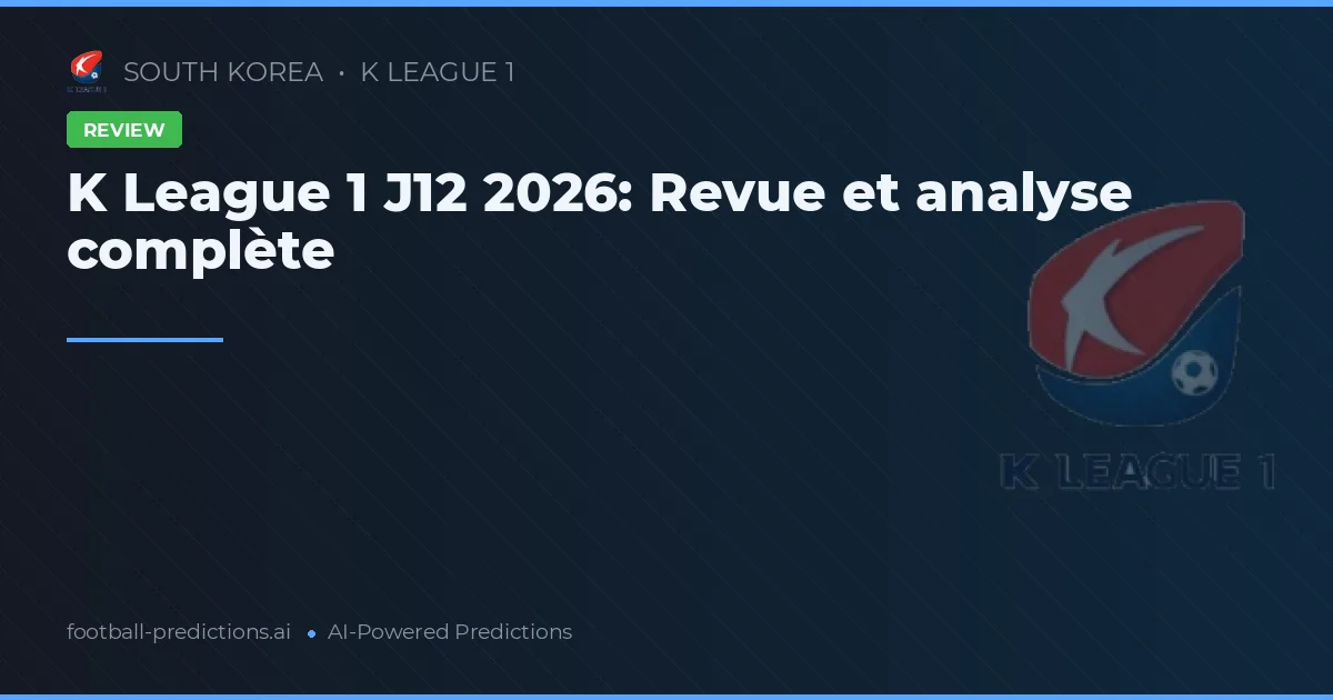 K League 1 J12 2026: Revue et analyse complète