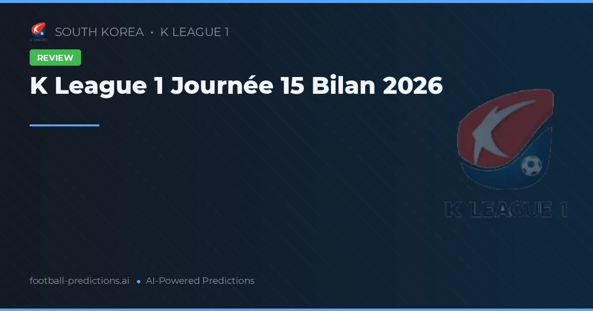 K League 1 Journée 15 Bilan 2026