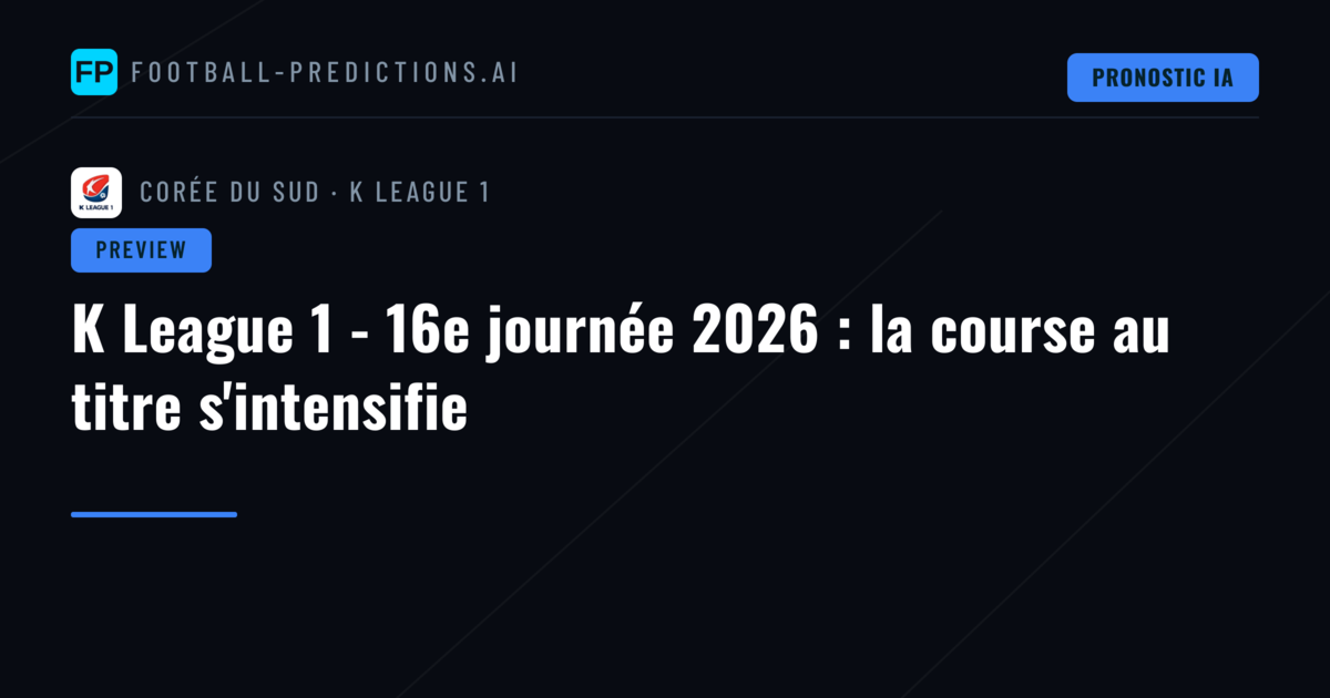 K League 1 - 16e journée 2026 : la course au titre s'intensifie