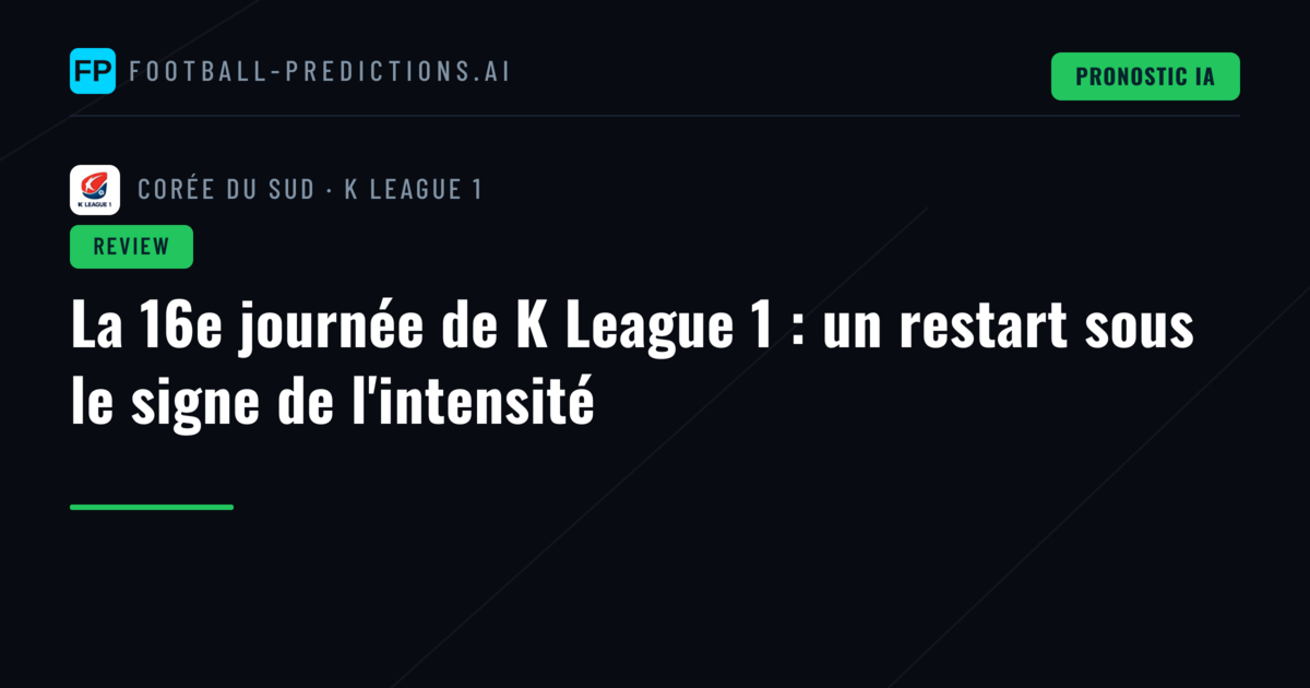 La 16e journée de K League 1 : un restart sous le signe de l'intensité