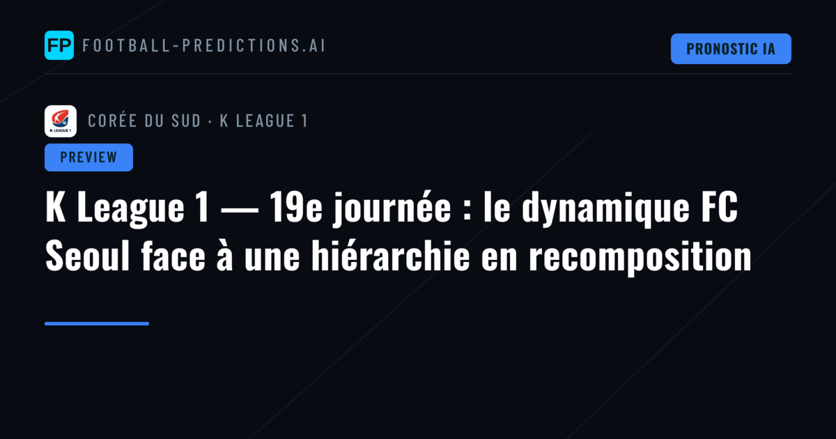 K League 1 — 19e journée : le dynamique FC Seoul face à une hiérarchie en recomposition