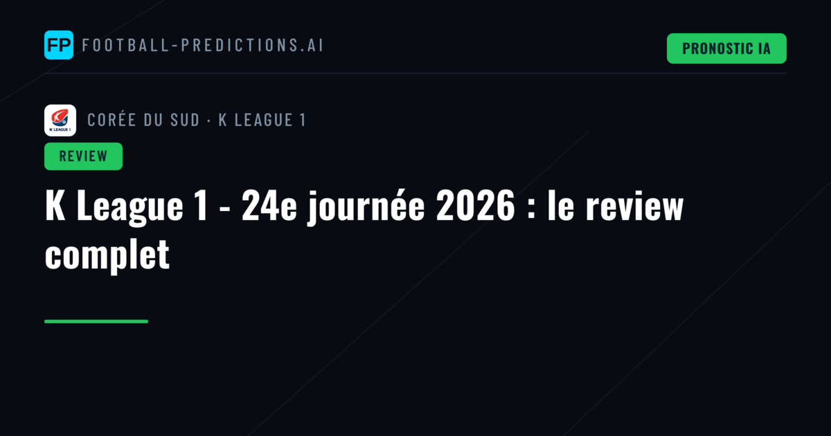 K League 1 - 24e journée 2026 : le review complet