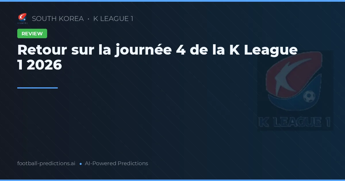Retour sur la journée 4 de la K League 1 2026