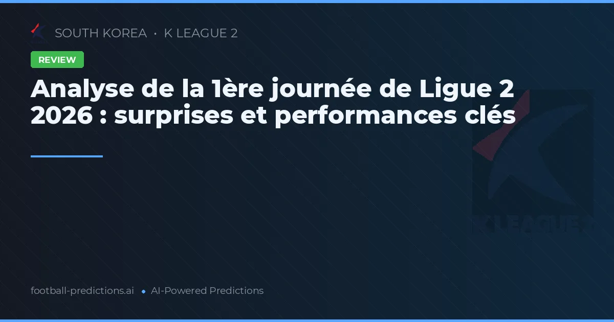 Analyse de la 1ère journée de Ligue 2 2026 : surprises et performances clés