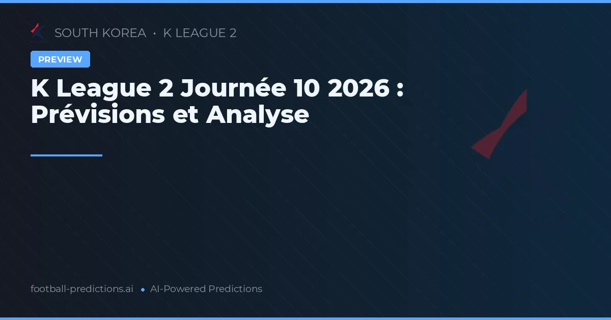 K League 2 Journée 10 2026 : Prévisions et Analyse