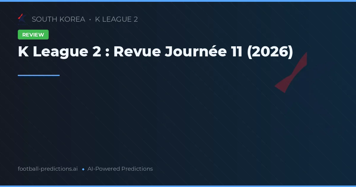 K League 2 : Revue Journée 11 (2026)