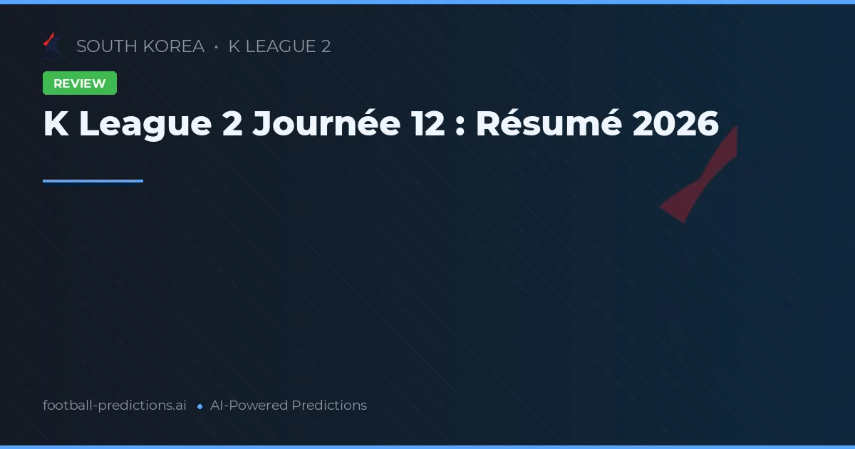 K League 2 Journée 12 : Résumé 2026