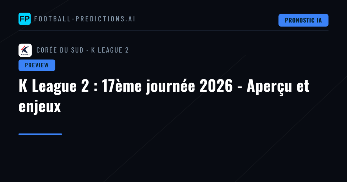 K League 2 : 17ème journée 2026 - Aperçu et enjeux