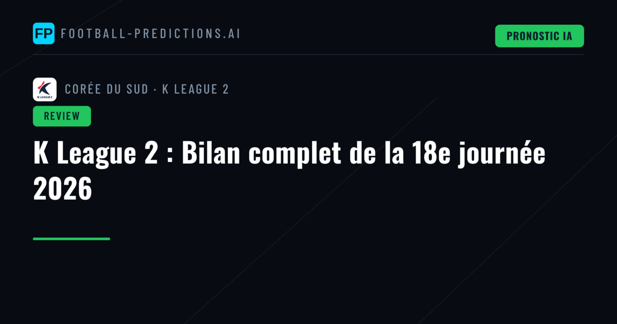 K League 2 : Bilan complet de la 18e journée 2026
