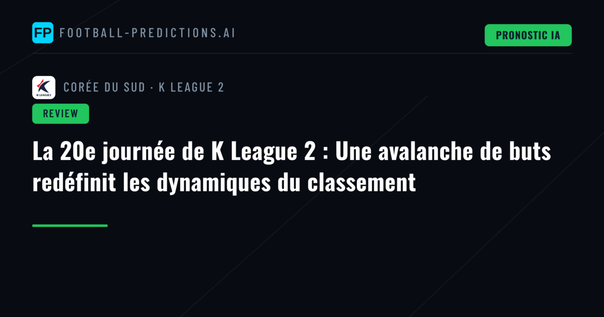 La 20e journée de K League 2 : Une avalanche de buts redéfinit les dynamiques du classement