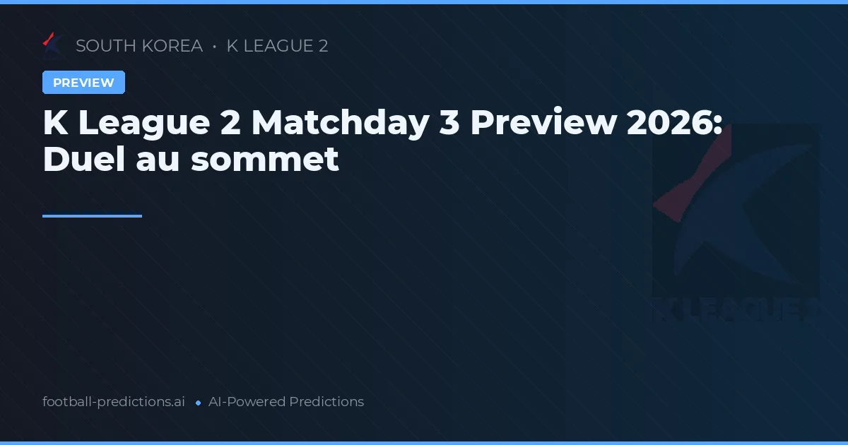 K League 2 Matchday 3 Preview 2026: Duel au sommet