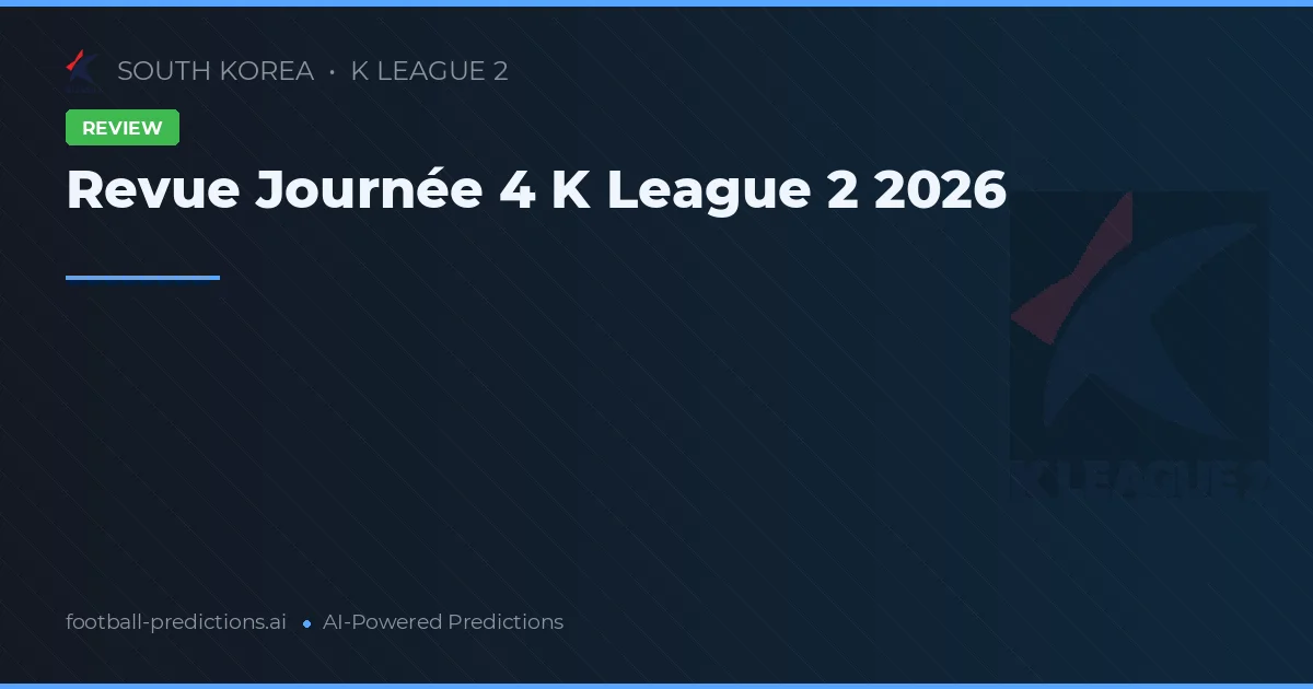 Revue Journée 4 K League 2 2026