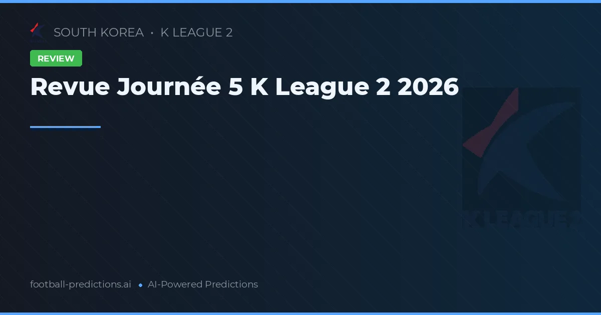 Revue Journée 5 K League 2 2026