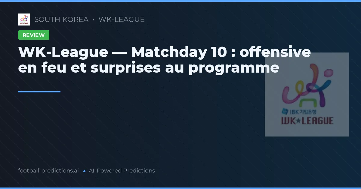 WK-League — Matchday 10 : offensive en feu et surprises au programme