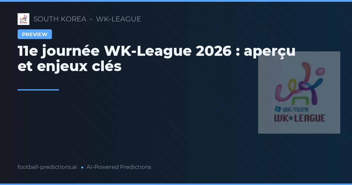 11e journée WK-League 2026 : aperçu et enjeux clés