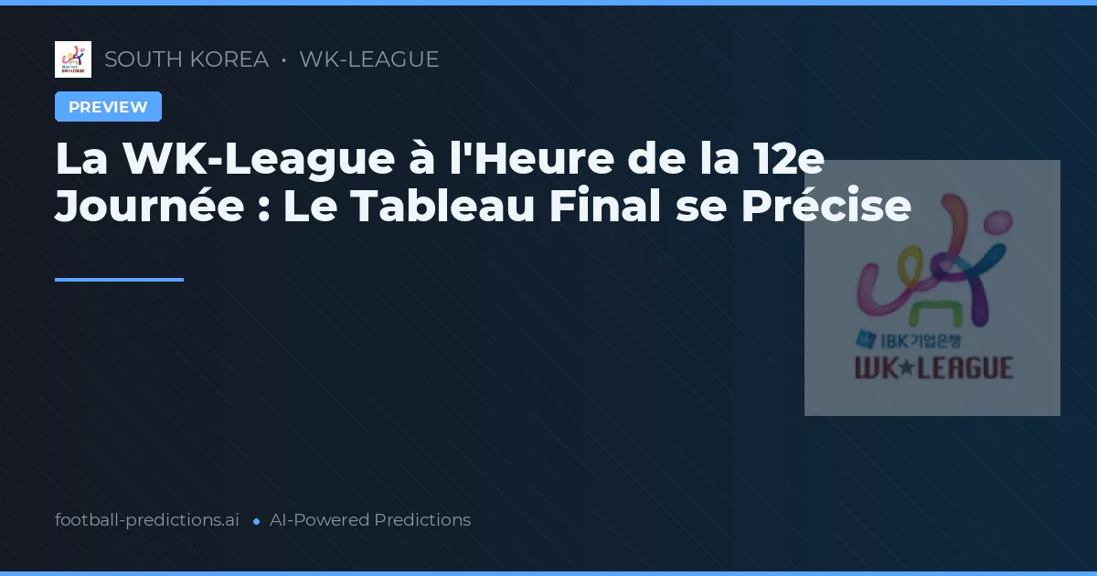 La WK-League à l'Heure de la 12e Journée : Le Tableau Final se Précise