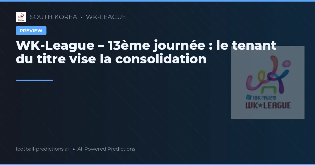 WK-League – 13ème journée : le tenant du titre vise la consolidation