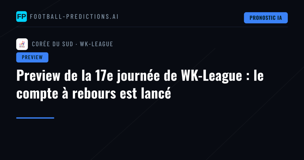 Preview de la 17e journée de WK-League : le compte à rebours est lancé