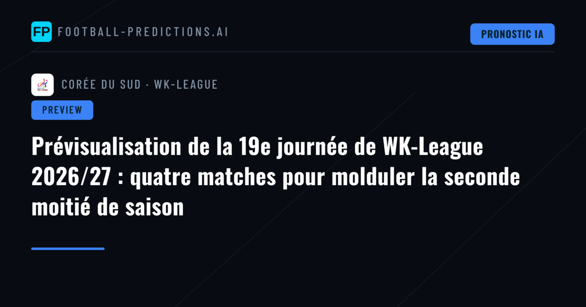 Prévisualisation de la 19e journée de WK-League 2026/27 : quatre matches pour molduler la seconde moitié de saison
