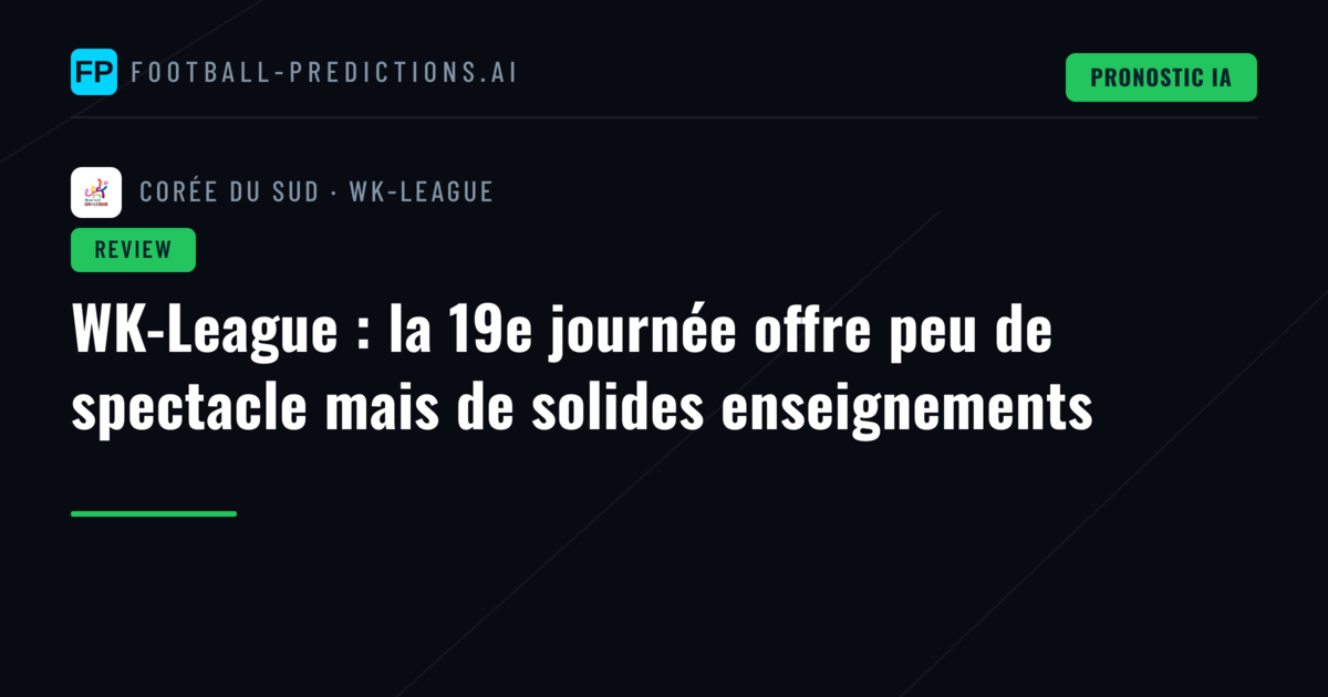 WK-League : la 19e journée offre peu de spectacle mais de solides enseignements