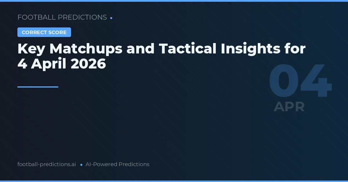 Key Matchups and Tactical Insights for 4 April 2026