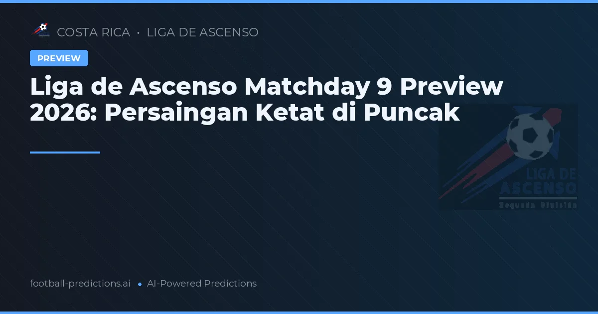 Liga de Ascenso Matchday 9 Preview 2026: Persaingan Ketat di Puncak