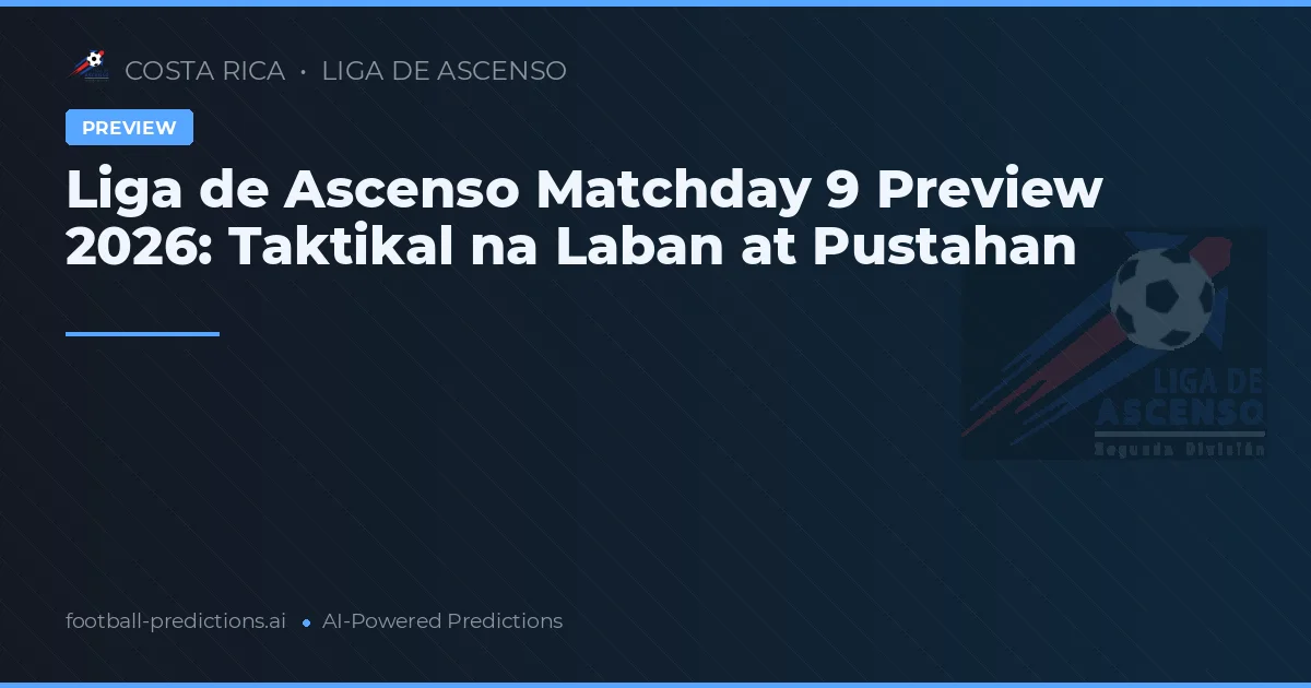 Liga de Ascenso Matchday 9 Preview 2026: Taktikal na Laban at Pustahan