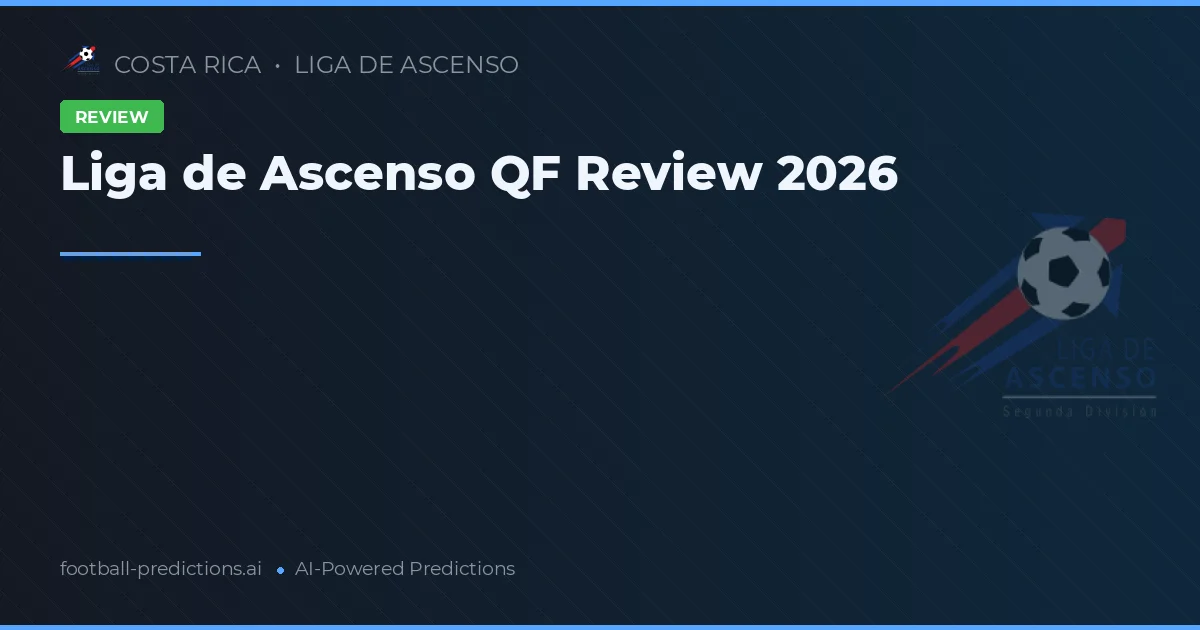 Liga de Ascenso QF Review 2026