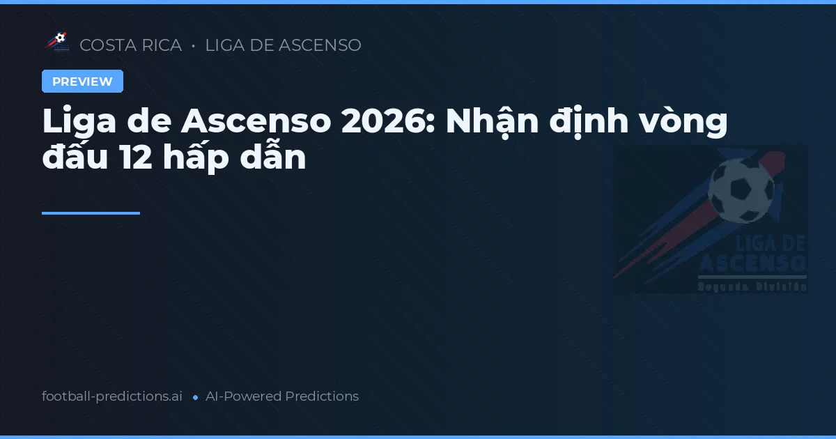 Liga de Ascenso 2026: Nhận định vòng đấu 12 hấp dẫn