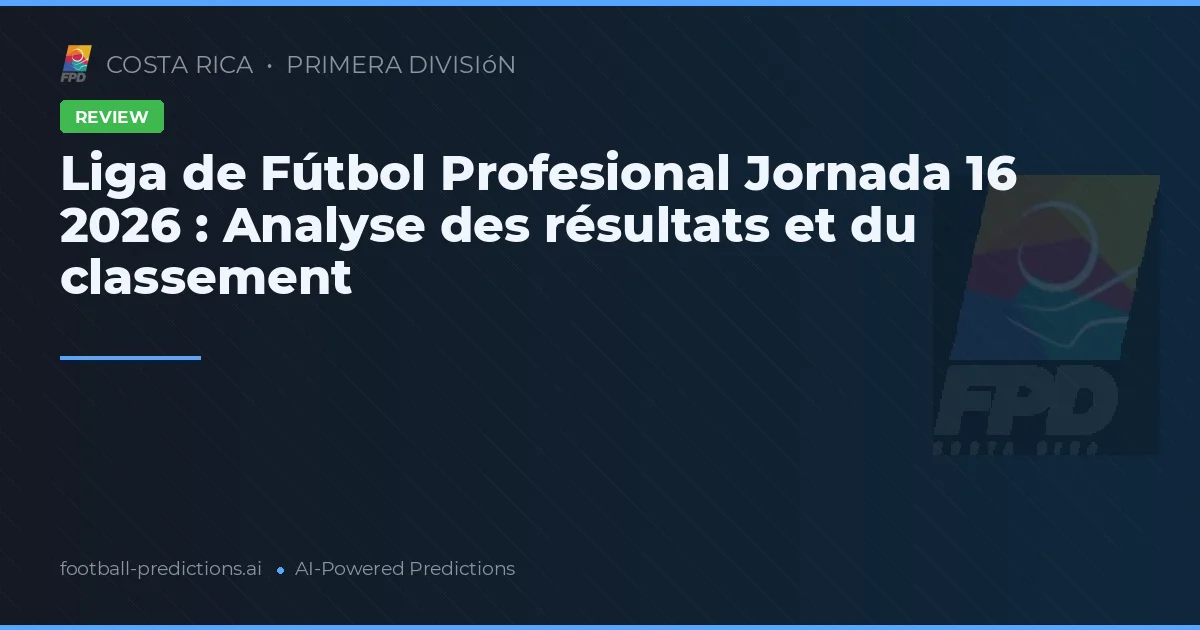 Liga de Fútbol Profesional Jornada 16 2026 : Analyse des résultats et du classement
