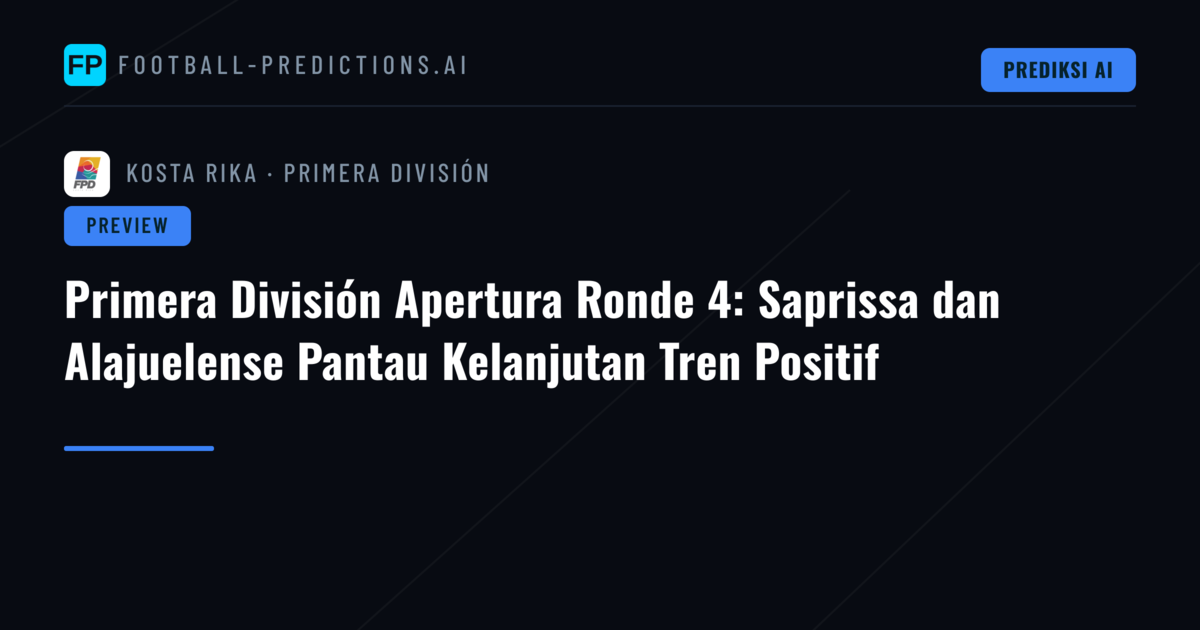 Primera División Apertura Ronde 4: Saprissa dan Alajuelense Pantau Kelanjutan Tren Positif