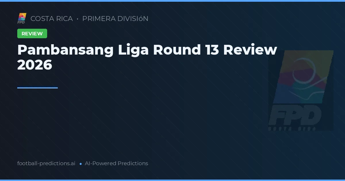 Pambansang Liga Round 13 Review 2026