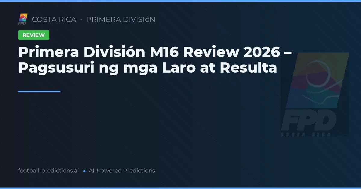 Primera División M16 Review 2026 – Pagsusuri ng mga Laro at Resulta