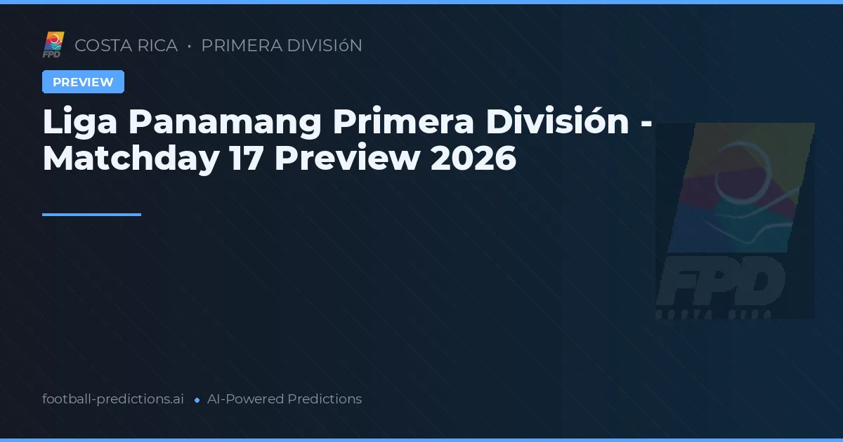 Liga Panamang Primera División - Matchday 17 Preview 2026