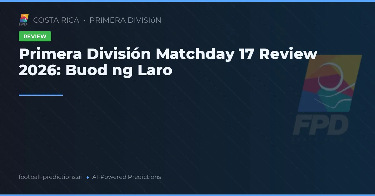 Primera División Matchday 17 Review 2026: Buod ng Laro