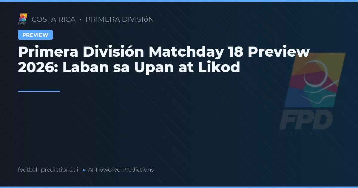 Primera División Matchday 18 Preview 2026: Laban sa Upan at Likod