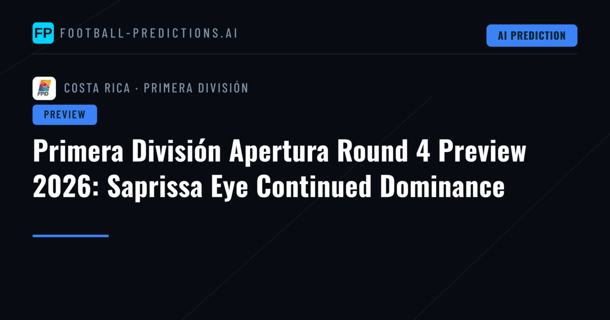 Primera División Apertura Round 4 Preview 2026: Saprissa Eye Continued Dominance