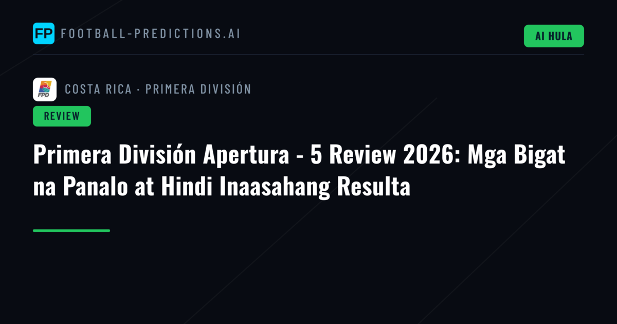 Primera División Apertura - 5 Review 2026: Mga Bigat na Panalo at Hindi Inaasahang Resulta