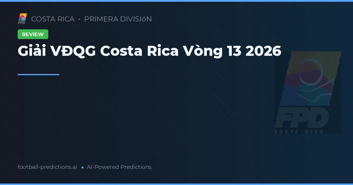 Giải VĐQG Costa Rica Vòng 13 2026