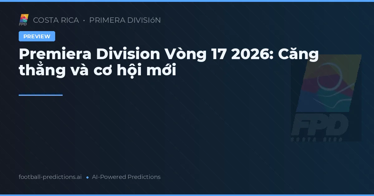 Premiera Division Vòng 17 2026: Căng thẳng và cơ hội mới