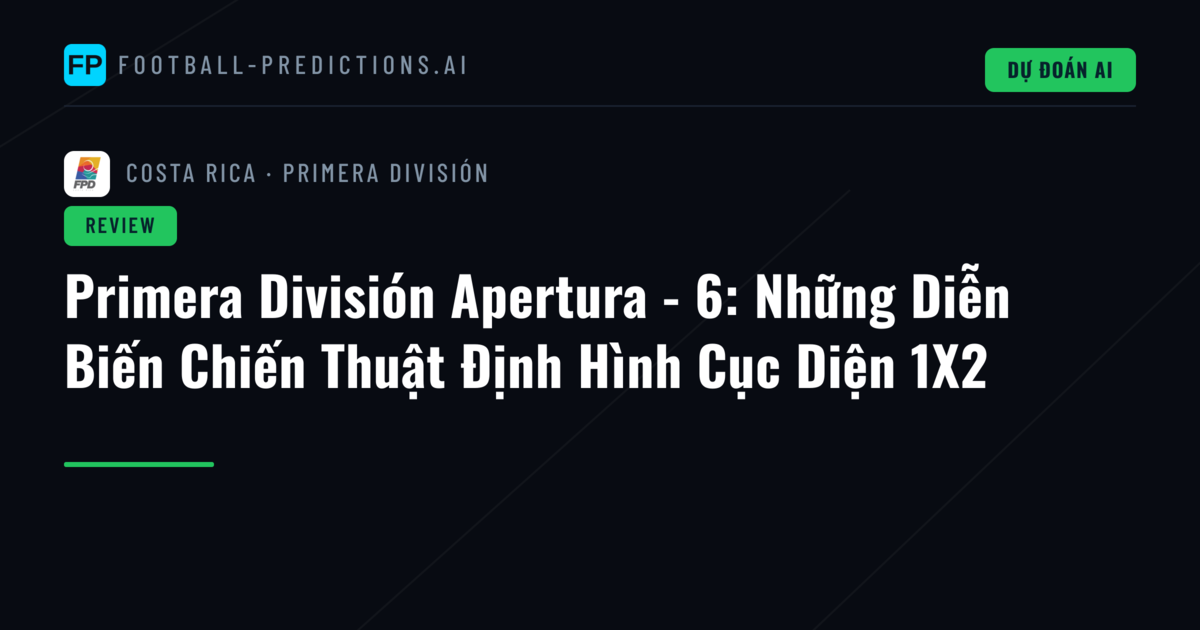 Primera División Apertura - 6: Những Diễn Biến Chiến Thuật Định Hình Cục Diện 1X2