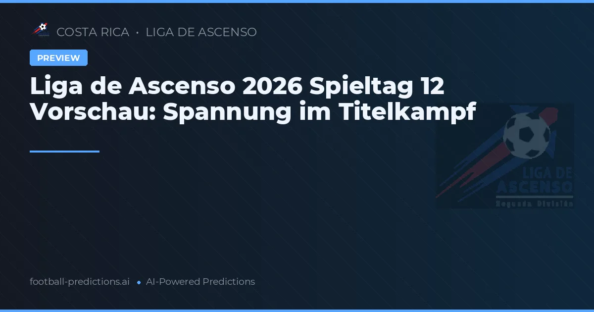Liga de Ascenso 2026 Spieltag 12 Vorschau: Spannung im Titelkampf