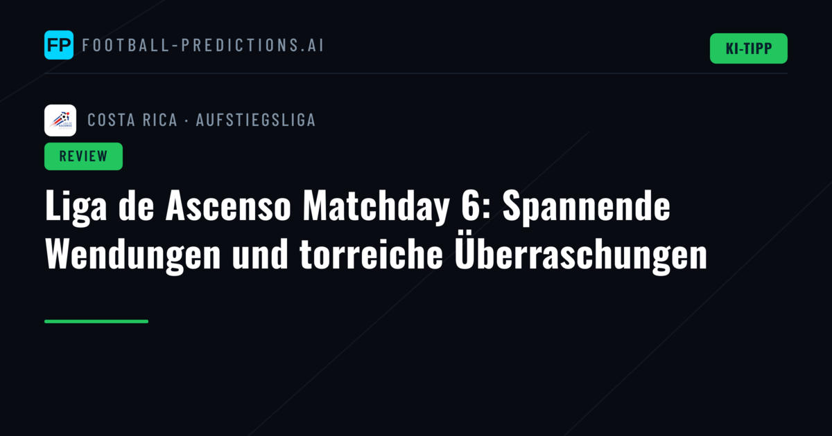 Liga de Ascenso Matchday 6: Spannende Wendungen und torreiche Überraschungen