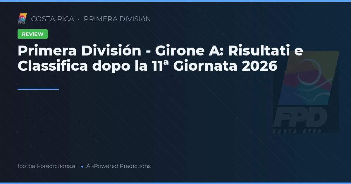 Primera División - Girone A: Risultati e Classifica dopo la 11ª Giornata 2026