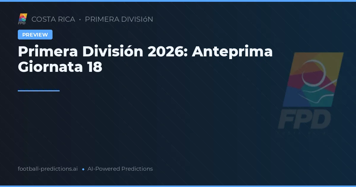 Primera División 2026: Anteprima Giornata 18