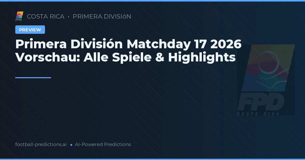 Primera División Matchday 17 2026 Vorschau: Alle Spiele & Highlights