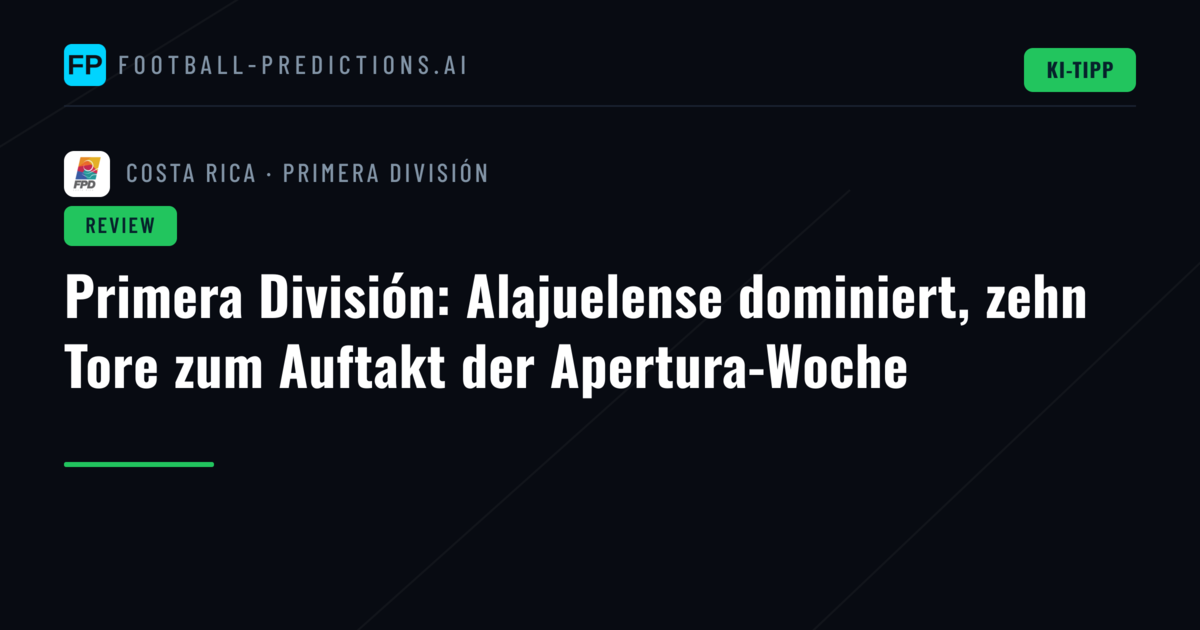 Primera División: Alajuelense dominiert, zehn Tore zum Auftakt der Apertura-Woche