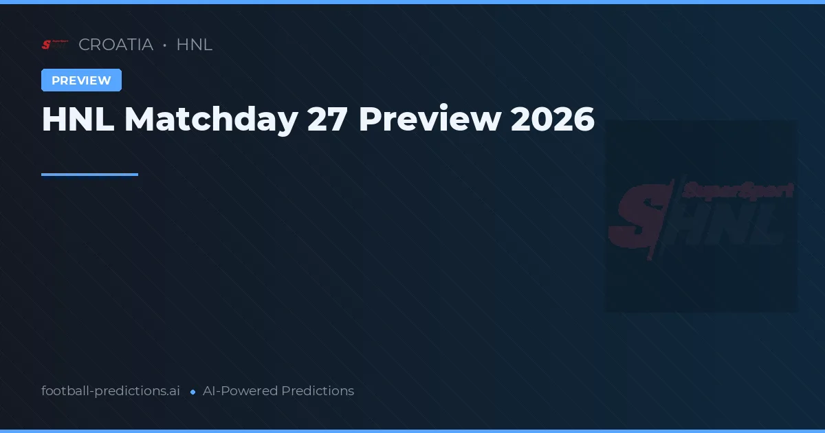 HNL Matchday 27 Preview 2026